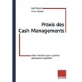 Praxis des Cash Managements Mehr Rendite durch optimal gesteuerte Liquidität