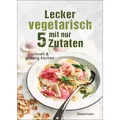 Bassermann Lecker vegetarisch mit nur 5 Zutaten - schnelle, preiswerte und gesunde Rezepte (Deutsch, Antje Seidel, Sophia Young, 2023) (37545966)