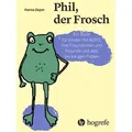 Phil, der Frosch Ein Buch für Kinder mit ADHS, ihre Freundinnen und Freunde und alle, die sie gern haben