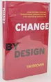 Change by Design: How Design Thinking Transforms Organi by Brown, Tim 0061766089