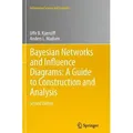 Bayesian Networks and Influence Diagrams: A Guide to Construction and Analysis Information Science and Statistics 22