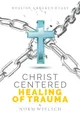 Christ Centered Healing of Trauma