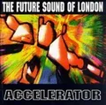 Future Sound Of London - Accelerator - Future Sound Of London CD 7EVG The Cheap