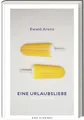 Eine Urlaubsliebe von Ewald Arenz: Erfolgs-Autor bietet perfekte Urlaubslektüre & Geschenk – Neue Kurzgeschichten & Klassische Erzählkunst, Über Liebe, Glück & Lesen: Erzählungen