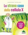 Lo strano caso della cellula X. Le avventure del prof. Strizzaocchi. Con le istruzioni per costruire un modello di cellula di 60 cm. Ediz. a colori (Racconti di scienza)