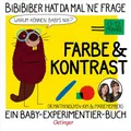 BiBiBiber hat da mal 'ne Frage. Warum können Babys nix? Farbe & Kontrast: Ein Baby-Experimentier-Buch für Kinder von 0-12 Monate