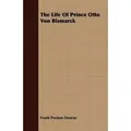 The Life Of Prince Otto Von Bismarck