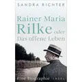 Rainer Maria Rilke oder Das offene Leben