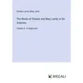 The Works of Charles and Mary Lamb; In Six Volumes von Charles Lamb/ Mary Lamb / Megali Verlag / Taschenbuch