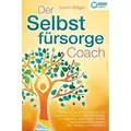 Der Selbstfürsorge Coach: Wie Sie mit den Powermethoden der Selbstliebe zu einem rundum glücklichen und zufriedenen Leben finden und Ihre Lebensqual