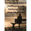 Verlassene Eltern - Hoffnung und Heilung nach dem Abschied