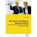 Operatives Controlling in Bauunternehmen Voraussetzungen, Instrumente, Kennzahlen des Projektcontrollings