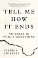 TELL ME HOW IT ENDS: An Essay in Forty Questions by Luiselli 0008271925