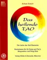 Das heilende TAO: Die Lehre der fünf Elemente. Basiswissen für QiGong und TaiJi, Akupunktur und Feng Shui