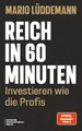 Reich in 60 Minuten: Investieren wie die Profis - Schritt für Schritt zur finanziellen Freiheit mit den Top-15-Aktien der Superinvestoren und einer praxiserprobten Investmentstrategie