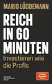 Reich in 60 Minuten Investieren wie die Profis - Schritt für Schritt zur fina...