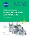 PONS Bildwörterbuch Kunst, Musik und Architektur: Englisch, Deutsch von Cor