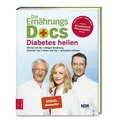 Die Ernährungs-Docs - Diabetes heilen Wie Sie mit der richtigen Ernährung Diabetes Typ 2 heilen und Typ 1 verbessern können