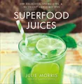 Superfood Juices (Julie Morris's Superfoods) by Julie Morris 1454910771