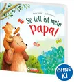 So toll ist mein Papa!: Bilderbuch zum Vorlesen ab 3 Jahre, Geschenk zum Vatertag (Loewe von Anfang an)