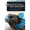Bessere Fotos mit der SONY alpha 6000-Reihe alpha 6000/6100/6300/6400/6500/6600 Schritt für Schritt zu faszinierenden Bild- und Videoergebnissen. Ver
