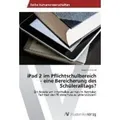iPad 2 im Pflichtschulbereich - eine Bereicherung des Schüleralltags? Ein Ansatz um informelles Lernen im formalen Rahmen der Pflichtschule zu unters