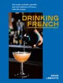 Drinking French ~ David Lebovitz ~  9781607749295