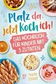 Platz da, jetzt koch ich! Das Kochbuch für Kinder mit 5 Buch NARO Verlag