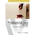 Die Suizide von Cato Seneca und Petron in der antiken Literatur von Kurt Paul Marcik / AV Akademikerverlag / Taschenbuch