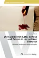 Die Suizide von Cato, Seneca und Petron in der antiken Literatur | Buch | 978363