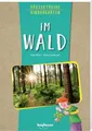Projektreihe Kindergarten - Im Wald (Projektreihe Kindergarten: Projektarbeit und Projekte für Kindergarten und Kita)