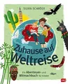 Zuhause auf Weltreise – Ein Abenteuer- und Mitmachbuch für Kinder: Mit Eintragteil für eigene Entdeckungen, Bucket Listen usw.