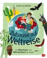 Zuhause auf Weltreise - Ein Abenteuer- und Mitmachbuch für Kinder Silvia Sc