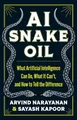 AI Snake Oil: What Artificial Intelligence Can Do, What It Can't, and How to Tell the Difference