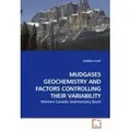MUDGASES GEOCHEMISTRY AND FACTORS CONTROLLING THEIR VARIABILITY Western Canada Sedimentary Basin