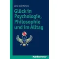 Glück in Psychologie, Philosophie - und im Alltag