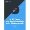 Thesis-ABC - In 31 Tagen zur Bachelorarbeit oder Masterarbeit