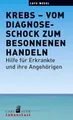 Krebs – vom Diagnoseschock zum besonnenen Handeln: Hilfe für Erkrankte und ihre Angehörigen (Carl-Auer Lebenslust)