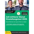 Zoll mittlerer Dienst Einstellungstest 2025: Online-Testtrainer inkl. App & Mathe Lern-Buch I + 4.500 Aufgaben + Lösungen I Erfahrungsberichte, Fachwi