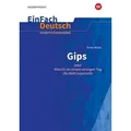Gips: Klassen 5 - 7. EinFach Deutsch Unterrichtsmodelle