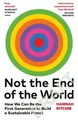 Not the End of the World Surprising facts, dangerous myths and hopeful soluti...