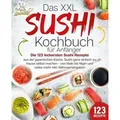Das XXL Sushi Kochbuch für Anfänger: Die 123 leckersten Sushi Rezepte aus der ja