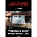 Lost Places Deutschland I Verborgene Orte in deinem Bundesland I Saarland