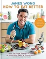 How To Eat Better: Shop, Aufbewahren Und Cook To Make Alle Lebensmittel