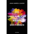 Hanser Die unglaubliche Kraft der Farben (Deutsch, Jean-Gabriel Causse, 2015) (6862611)