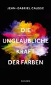 Die unglaubliche Kraft der Farben, Jean-Gabriel Causse