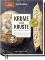 Lutz Geißler Krume und Kruste - Brot backen in Perfektion