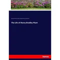 The Life of Henry Bradley Plant von George Hutchinson Smyth/ George Sherwood Dickerman / hansebooks / Taschenbuch