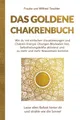 Das Goldene Chakrenbuch: Wie du mit einfachen Visualisierungen und Chakren-Energie-Übungen Blockaden löst, Selbstheilungskräfte aktivierst und zu ... Ballast hinter dir und strahle wie die Sonne.