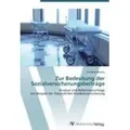 Zur Bedeutung der Sozialversicherungsbeiträge Analyse und Reformvorschläge am Beispiel der Gesetzlichen Krankenversicherung